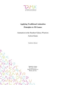 Applying traditional animation principles to 3D games : animation in the Stardust Galaxy Warriors action game - Theseus Applying traditional animation principles to 3D games : animation in the Stardust Galaxy Warriors action game - Theseus